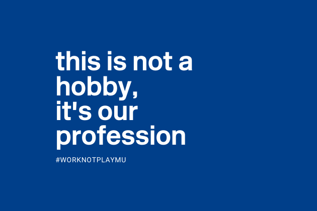 'This is not a hobby, it's our profession' #WorkNotPlayMU